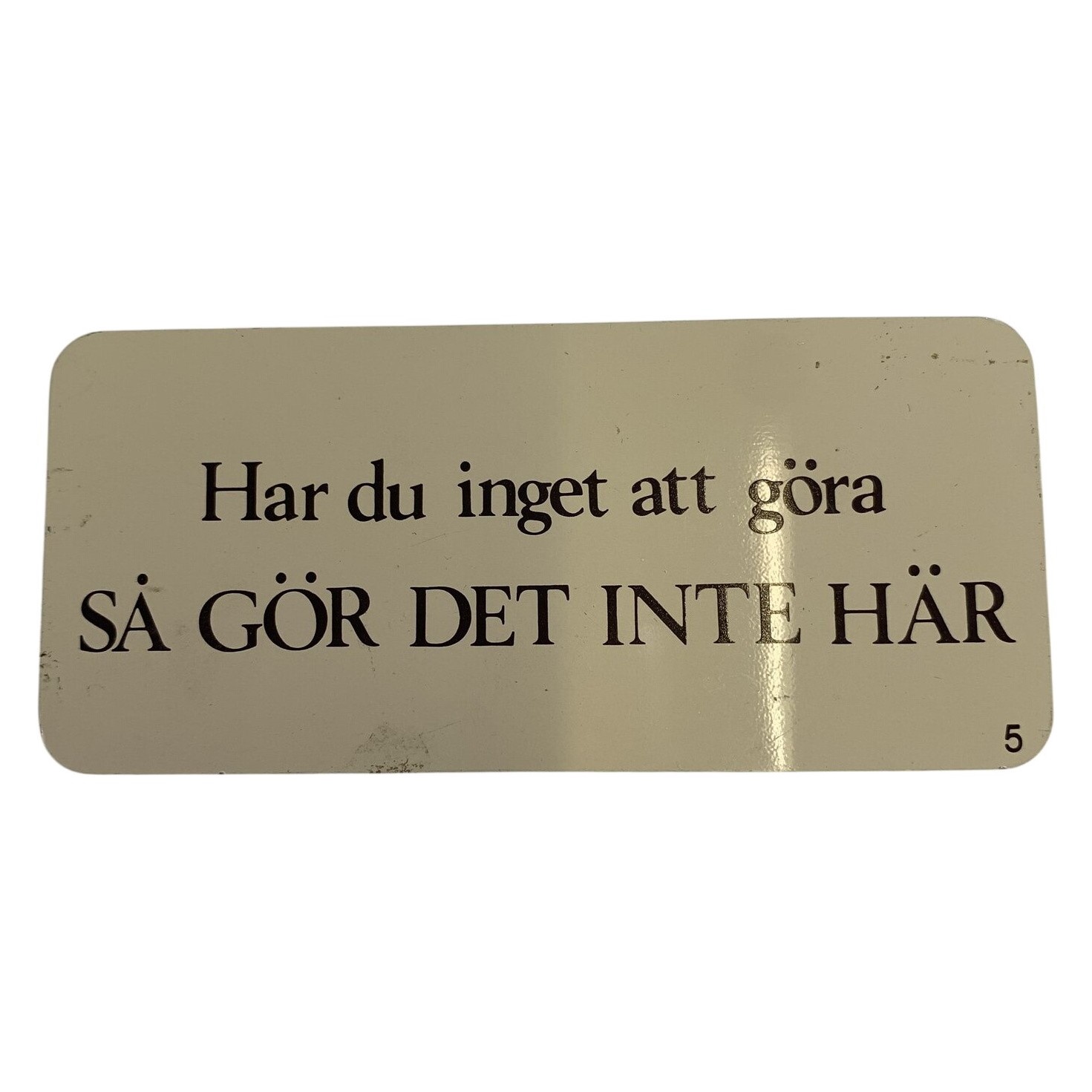 Skylt Har Du Inget Att Göra Så gör det inte här Metall